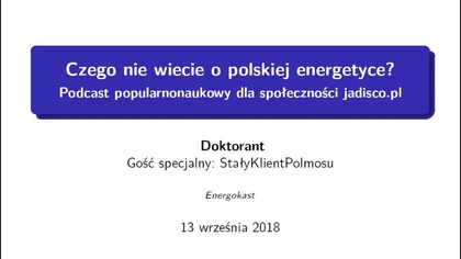 Wykład 3: Czego nie wiecie o polskiej energetyce?
