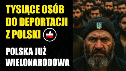 Tysiące osób do deportacji z Polski | Głownie przestępcy | Polska już wielonarodowa