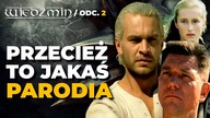PRZECIEŻ TO JAKAŚ PARODIA! Polski Wiedźmin SPRAWIA FIZYCZNY BÓL natłokiem bzdur - ODC.  2