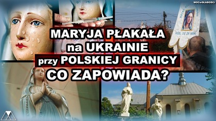 MARYJA PŁAKAŁA na UKRAINIE przy POLSKIEJ GRANICY.  CO ZAPOWIADA?