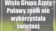 Wisła Grupa Azoty Puławy znów nie wykorzystała świetnej szansy na wygraną
