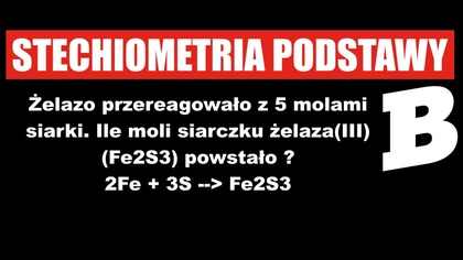 Żelazo przereagowało z 5 molami siarki.  Ile moli siarczku żelaza(III) powstało.  | STECHIOMETRIA