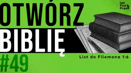 OTWÓRZ BIBLIĘ #49 | List do Filemona 1:6