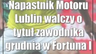 Napastnik Motoru Lublin walczy o tytuł zawodnika grudnia w Fortuna I Lidze