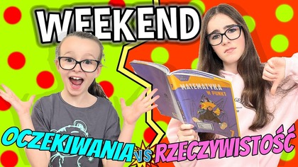 WEEKEND.  OCZEKIWANIA vs RZECZYWISTOŚĆ #fikimikiagatkiimoniki