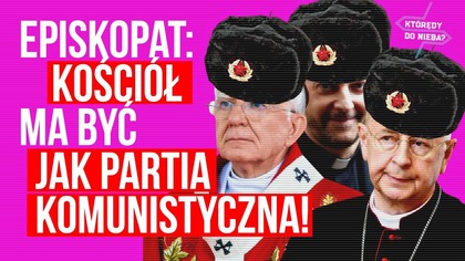 Episkopat: Kościół ma być jak partia komunistyczna! | Którędy do nieba