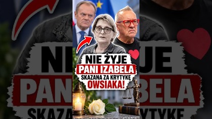 NIE ŻYJE PANI IZABELA SKAZANA ZA KRYTYKĘ OWSIAKA!