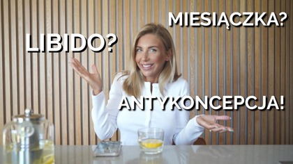 BABSKIE ROZMOWY!/ CZYLI WSZYSTKO O MIESIĄCZCE, ANTYKONCEPCJI I LIBIDO!