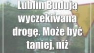 Lublin: Budują wyczekiwaną drogę.  Może być taniej, niż zakładano