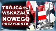 TROJCA SW.  WSKAZAŁA NOWEGO PREZYDENTA!