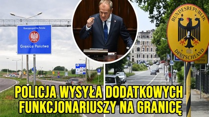 POLICJA WYSYŁA DODATKOWYCH FUNKCJONARIUSZY NA GRANICĘ