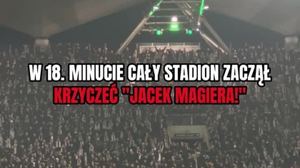 W 18.  minucie cały stadion Legii krzyczał JACEK MAGIERA!