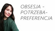 Obsesja - potrzeby - preferencje [bardzo przydatne przy ED]