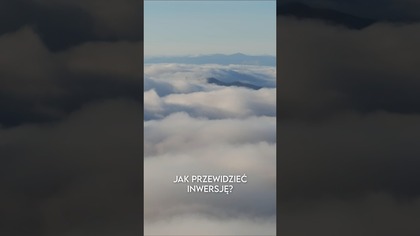 Jak przewidzieć inwersje i znaleźć się ponad chmurami w górach?