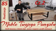 Cz. 2 - Stolik kawowy z blatem dąb - jesion i nogami z profili stalowych