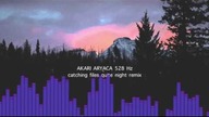 catching files quite night - Akari Aryaca remix 528 Hz
