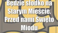 Będzie słodko na Starym Mieście.  Przed nami Święto Miodu