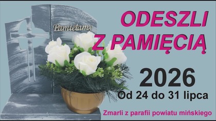ODESZLI z PAMIĘCIĄ / Zmarli od 24 do 31 lipca 2026