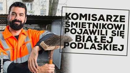 Komisarze śmietnikowi pojawią się w Białej Podlaskiej!