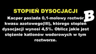 0,1-molowy roztwór kwasu azotowego(III), którego stopień dysocjacji wynosi 4,5%.  | OSTWALD | BRAINLY