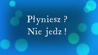 Płyniesz Nie Jedź!