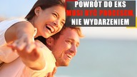 Powrót do ex musi być procesem, nie wydarzeniem