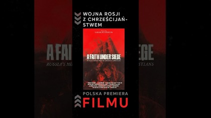 Wojna Rosji z chrześcijaństwem | A Faith Under Siege  [LEKTOR PL, PREMIERA dziś o 13:00 w IPP]