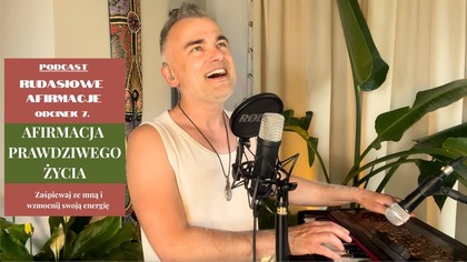 Afirmacja PRAWDZIWEGO ŻYCIA - odc. 7.  podcastu Rudasiowe Afirmacje