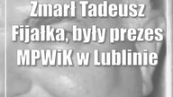 Zmarł Tadeusz Fijałka, były prezes MPWiK w Lublinie