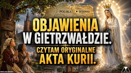 OBJAWIENIA W GIETRZWAŁDZIE: CZYTAM ORYGINALNE AKTA KURII Z ZEZNAŃ ŚWIADKÓW OBJAWIEŃ