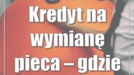 Kredyt na wymianę pieca  gdzie szukać?