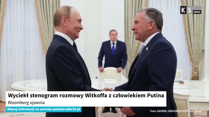 Wyciekł stenogram rozmowy Witkoffa z człowiekiem Putina.  Bloomberg ujawnia [KS Info]