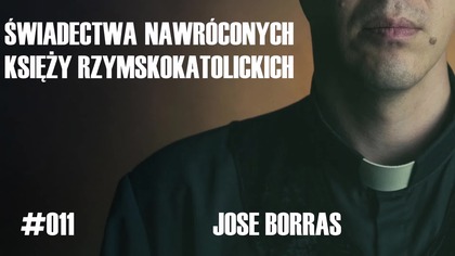 #011 Świadectwa nawróconych księży rzymskokatolickich  Jose Borras