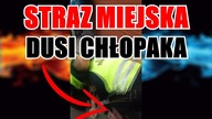 STRAŻ MIEJSKA DUSI CHŁOPAKA!