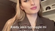 Kiedy jakiś typ ciągle mi słodzi i prawi komplementy