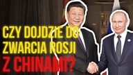 Czy dojdzie do ZWARCIA Chin z Rosją? Ekspert tłumaczy