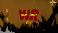WEEK RESET #23