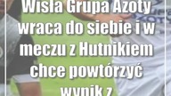 Wisła Grupa Azoty wraca do siebie i w meczu z Hutnikiem chce powtórzyć wynik z Pucharu Polski