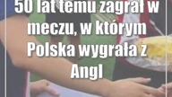 50 lat temu zagrał w meczu, w którym Polska wygrała z Anglią.  Teraz kibicował mł...
