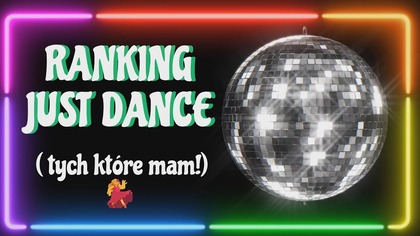 Ranking edycji Just Dance  | Moje TOP (z tych, które mam)
