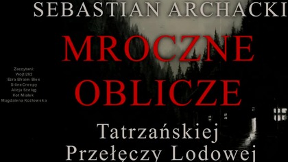 Mroczne Oblicze tatrzańskiej przełęczy lodowej - CREEPYPASTA HORROR LEKTOR PL