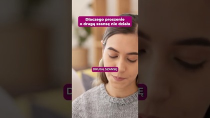 Dlaczego proszenie o druga szanse nie działa