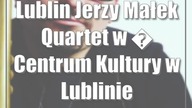 Lublin: Jerzy Małek Quartet w Centrum Kultury w Lublinie