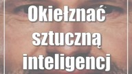 Okiełznać sztuczną inteligencję