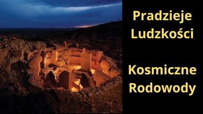 Pradzieje Ludzkości.  Kosmiczne Rodowody.