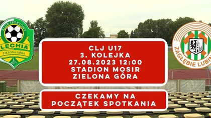 Lechia Zielona Góra U17 - Zagłębie Lubin U17 - LIVE - 27. 08. 2023r.  godz.  12:00