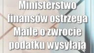 Ministerstwo finansów ostrzega: Maile o zwrocie podatku wysyłają oszuści
