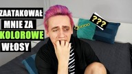 ZAATAKOWAŁ MNIE ZA KOLOROWE WŁOSY?!