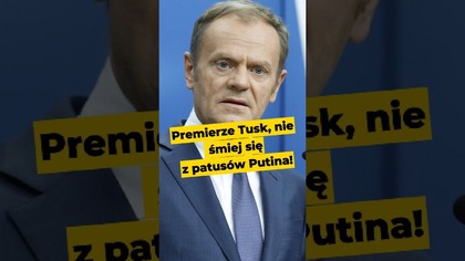 Premierze Tusk, nie śmiej się z patusów Putina! #Tusk #Kaczyński #Morawiecki #PiS #polityka