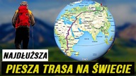 Najdłuższa piesza trasa na świecie.  Nikt jej jeszcze nie przebył